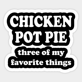 chicken pot pie three of my favorite things Sticker